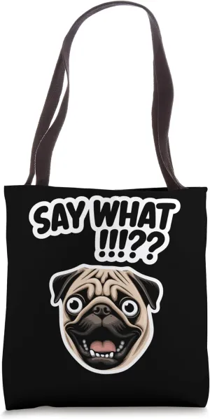Funny Pug With Say What Quote Tote Bag