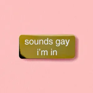 Sounds Gay I'm In Enamel Pin