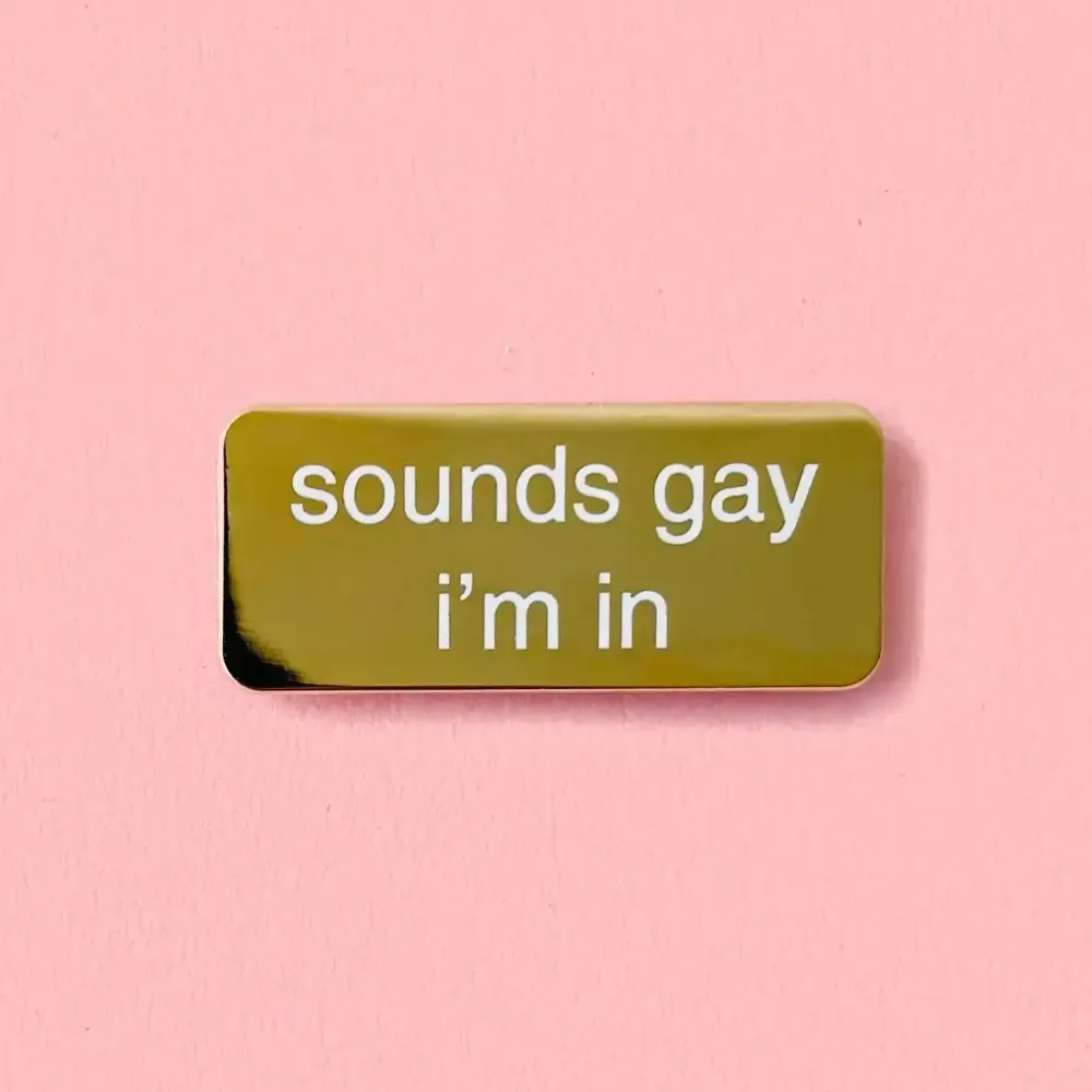 Sounds Gay I'm In Enamel Pin